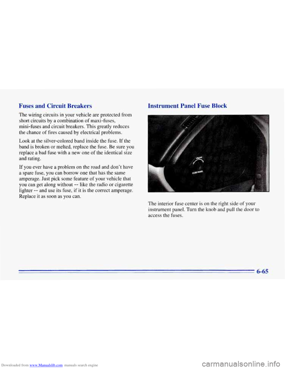 CHEVROLET CORVETTE 1996 4.G Owners Manual Downloaded from www.Manualslib.com manuals search engine Fuses  and  Circuit  Breakers 
The  wiring  circuits  in  your vehicle are protected  from 
short  circuits  by  a combination  of  maxi-fuses,