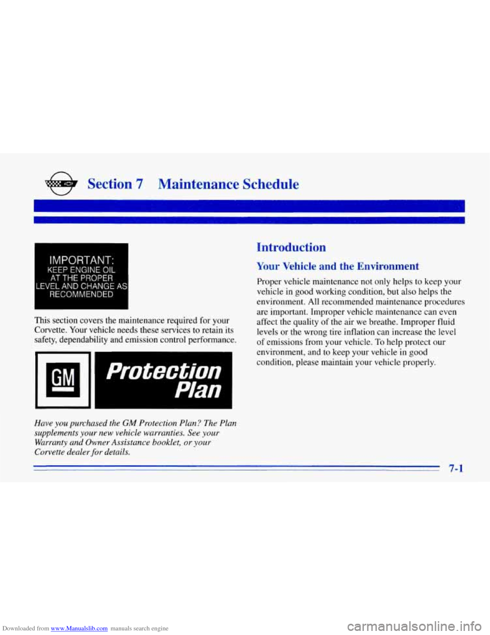 CHEVROLET CORVETTE 1996 4.G Owners Manual Downloaded from www.Manualslib.com manuals search engine e Section 7 Maintenance  Schedule 
I 
IMPORTANT. 
KEEP ENGINE OIL 
AT THE PROPER 
LEVEL AND CHANGE AS 
RECOMMENDED 
This  section  covers  the 