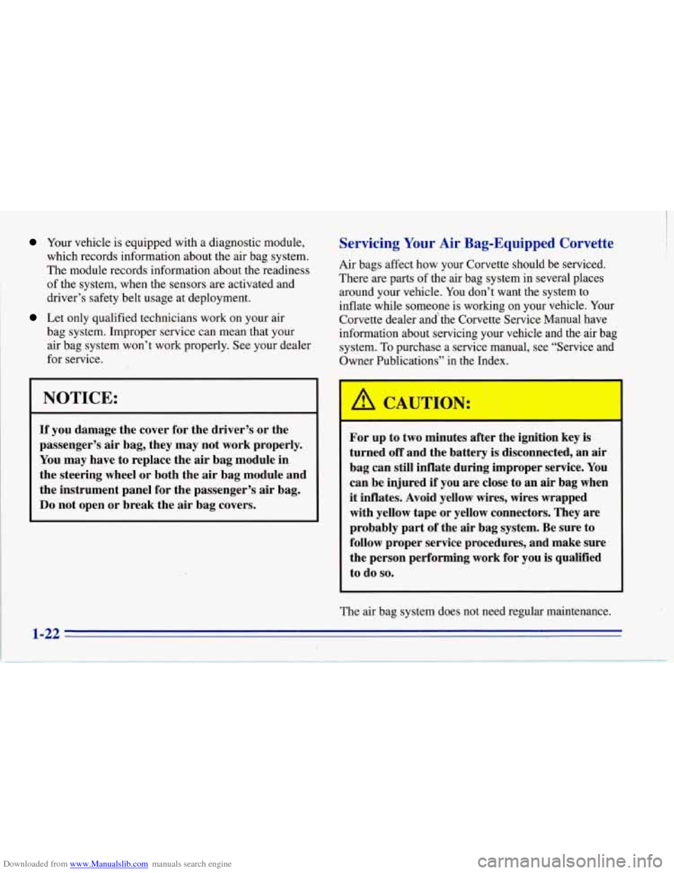 CHEVROLET CORVETTE 1996 4.G Owners Manual Downloaded from www.Manualslib.com manuals search engine Your vehicle is equipped with a diagnostic module,
which records information about the air bag system.
The module records information CHEVROLET CORVETTE 1996 4.G Owners Manual Downloaded from www.Manualslib.com manuals search engine Your vehicle is equipped with a diagnostic module,
which records information about the air bag system.
The module records information