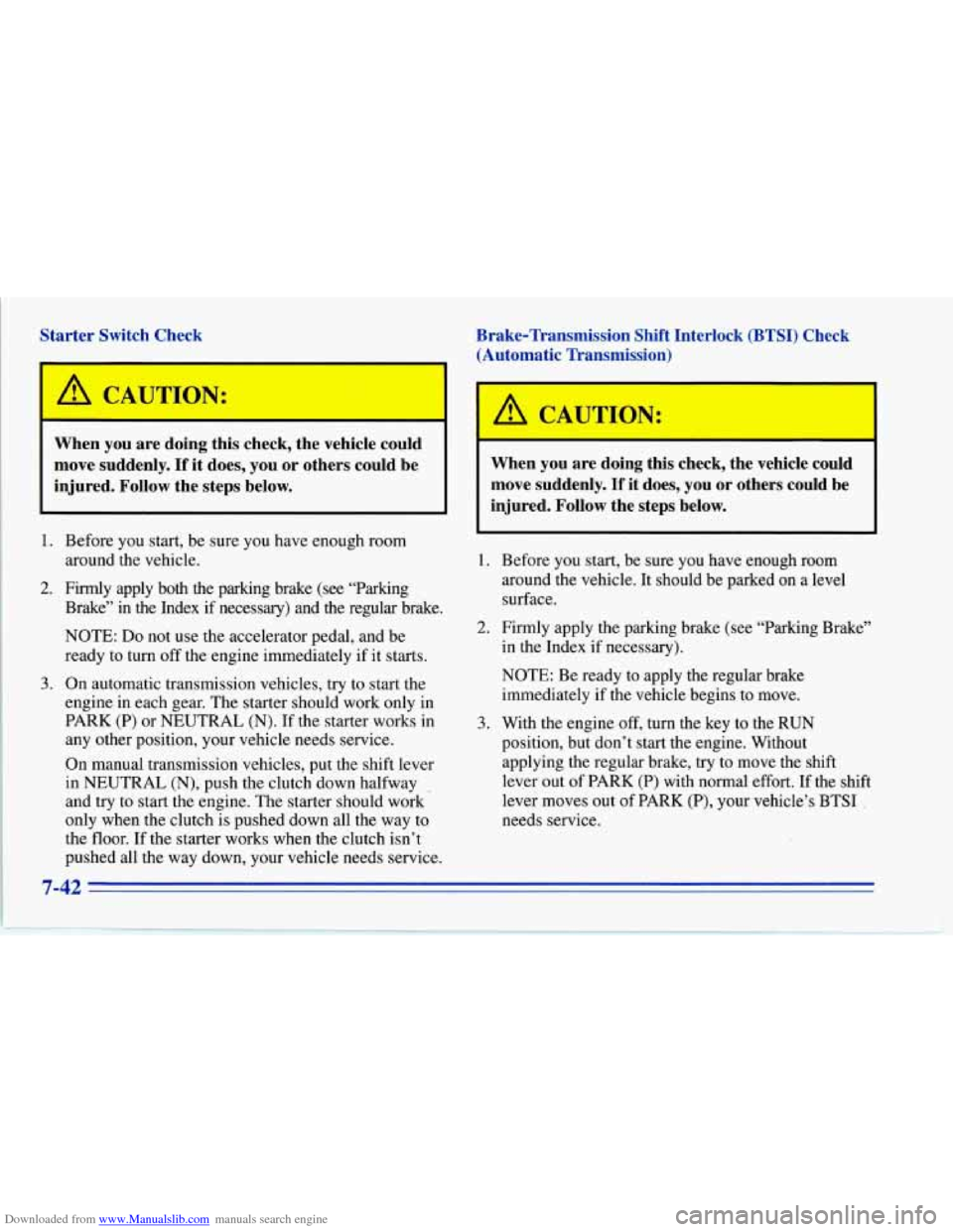 CHEVROLET CORVETTE 1996 4.G Owners Manual Downloaded from www.Manualslib.com manuals search engine Starter  Switch  Check Brake-Transmission  Shift  Interlock  (BTSI)  Check 
(Automatic  Transmission) 
?: 
When  you  are  doing  this  check, 