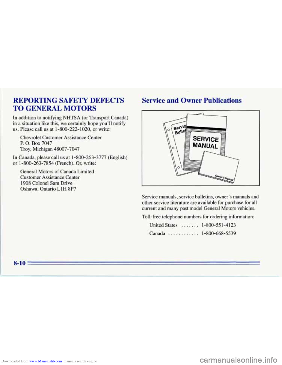 CHEVROLET CORVETTE 1996 4.G Owners Manual Downloaded from www.Manualslib.com manuals search engine REPORTING  SAFETY  DEFECTS 
TO  GENERAL 
MOTORS 
In addition  to  notifying  NHTSA  (or  Transport Canada) 
in  a situation like this,  we cert
