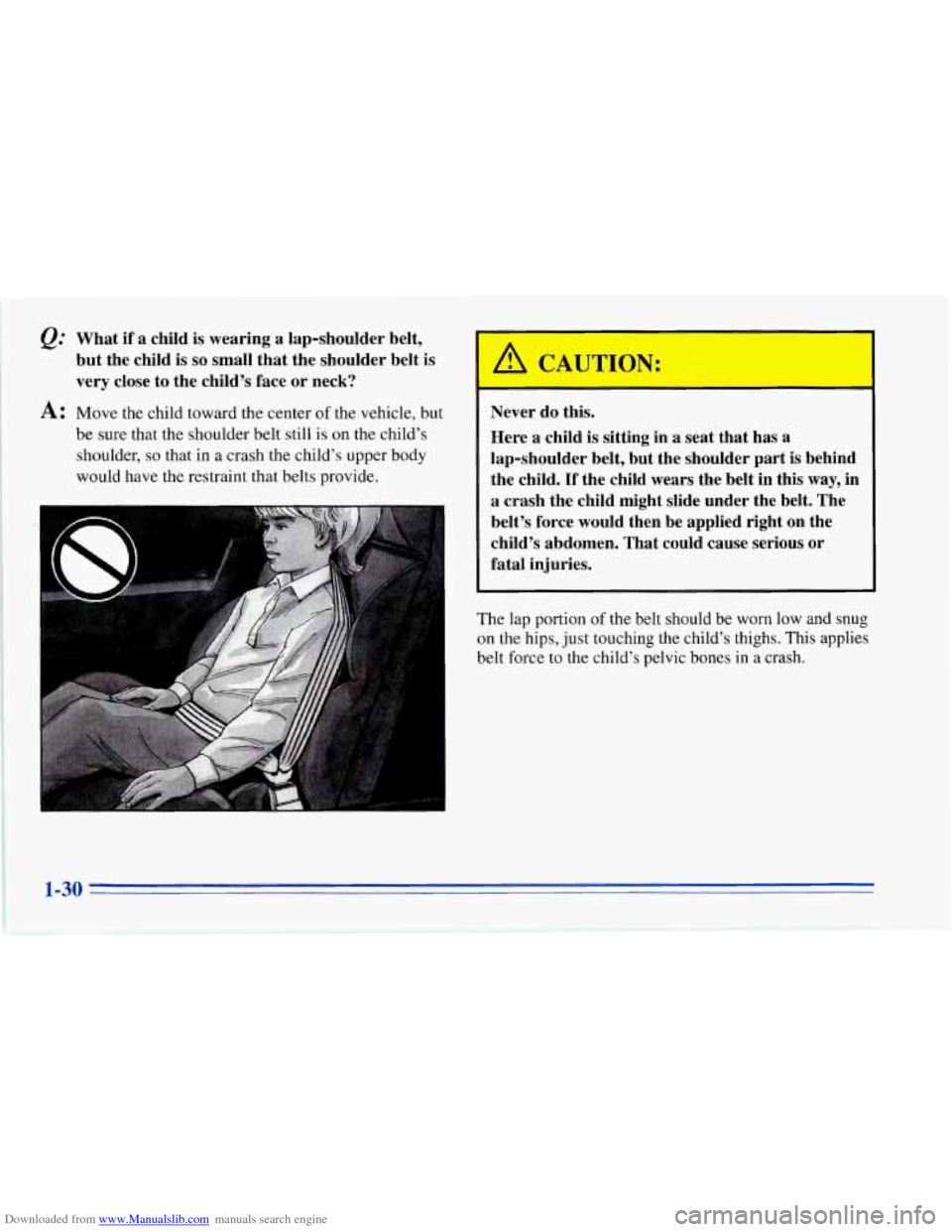 CHEVROLET CORVETTE 1996 4.G Owners Manual Downloaded from www.Manualslib.com manuals search engine Q: What if a  child  is  wearing a lap-shoulder  belt, 
but  the child  is 
so small  that the shoulder  belt  is 
very  close  to the  child