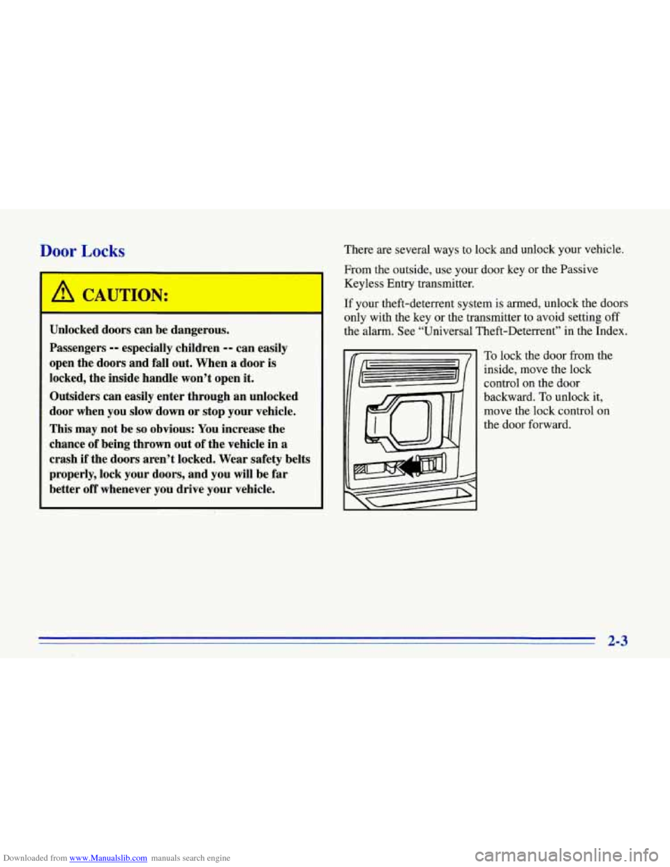 CHEVROLET CORVETTE 1996 4.G Owners Manual Downloaded from www.Manualslib.com manuals search engine Door Locks
Unlocked doors can bc ,angerow.
Passengers
-- especially children -- can easily
open the doors and fall out. When a door CHEVROLET CORVETTE 1996 4.G Owners Manual Downloaded from www.Manualslib.com manuals search engine Door Locks
Unlocked doors can bc ,angerow.
Passengers
-- especially children -- can easily
open the doors and fall out. When a door