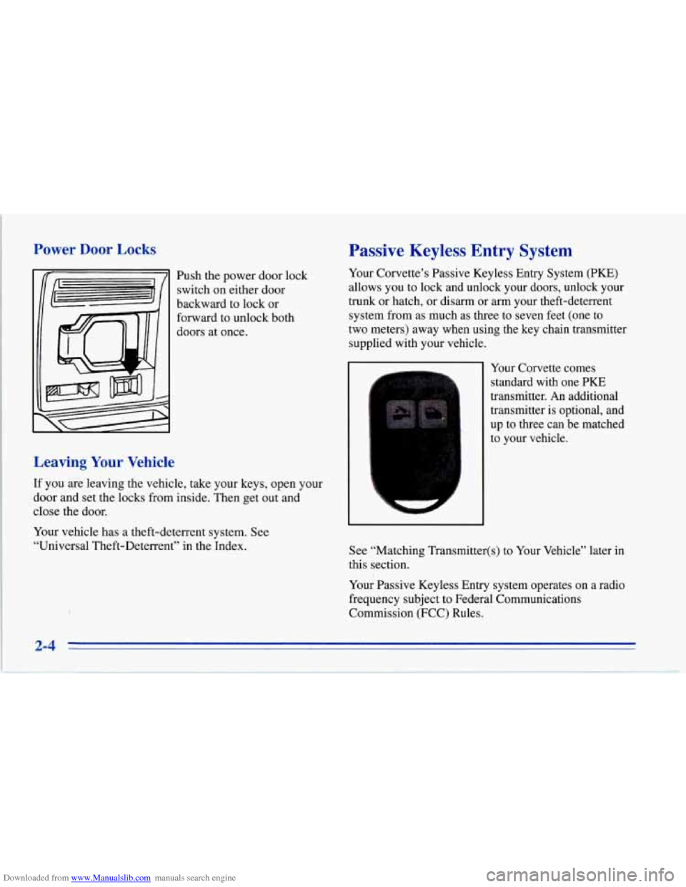 CHEVROLET CORVETTE 1996 4.G Owners Manual Downloaded from www.Manualslib.com manuals search engine Power Door Locks
Push the power door lock
switch on either door
backward to lock or
forward to unlock both
doors at once.
Leavin CHEVROLET CORVETTE 1996 4.G Owners Manual Downloaded from www.Manualslib.com manuals search engine Power Door Locks
Push the power door lock
switch on either door
backward to lock or
forward to unlock both
doors at once.
Leavin