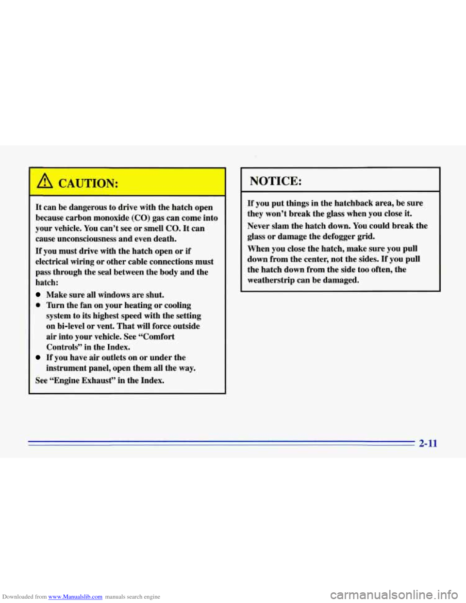 CHEVROLET CORVETTE 1996 4.G Owners Manual Downloaded from www.Manualslib.com manuals search engine A CAUTION:
I I
It can be dangerous to drive with the hatch open
because carbon monoxide (CO) gas can come into
your vehicle. Yo CHEVROLET CORVETTE 1996 4.G Owners Manual Downloaded from www.Manualslib.com manuals search engine A CAUTION:
I I
It can be dangerous to drive with the hatch open
because carbon monoxide (CO) gas can come into
your vehicle. Yo