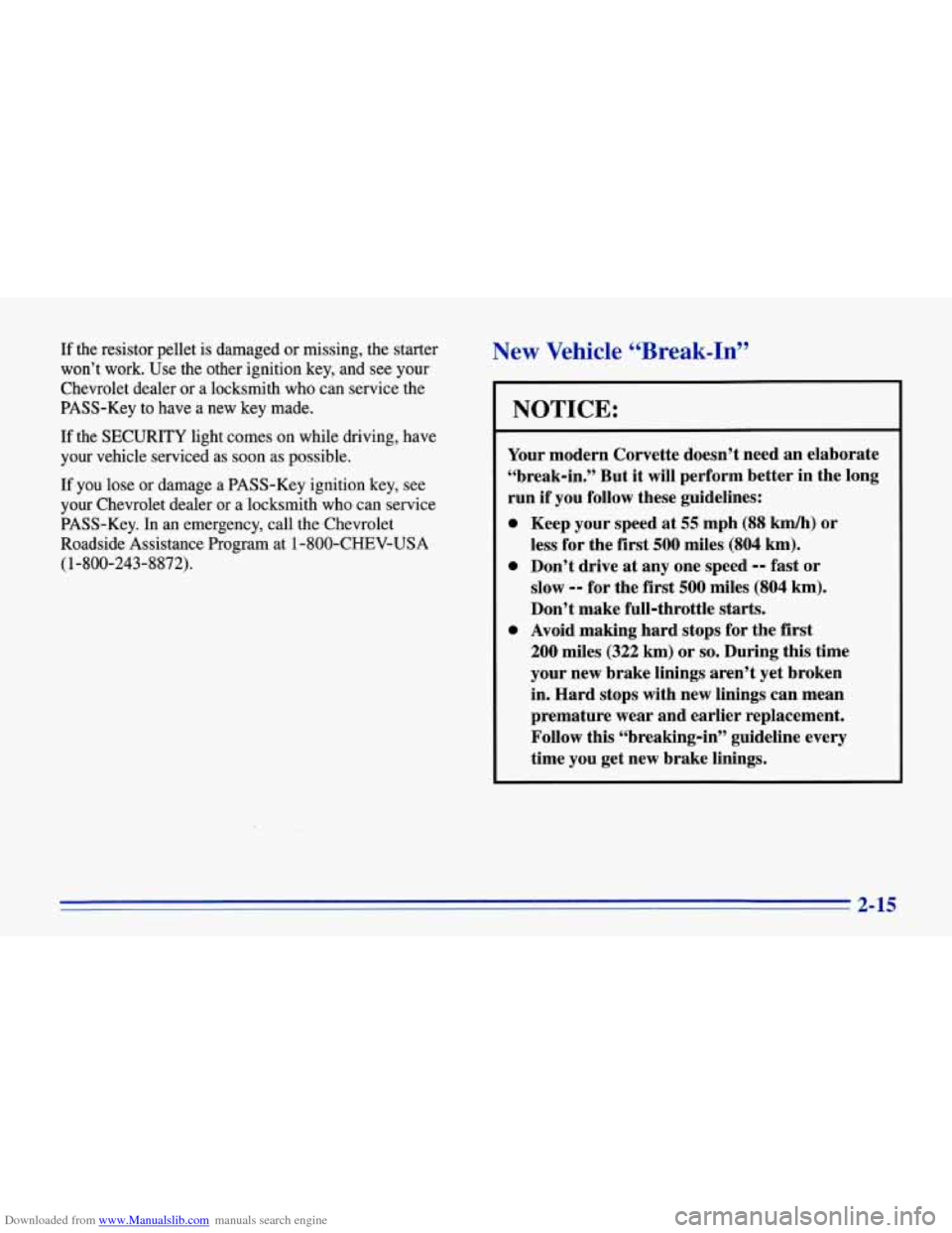 CHEVROLET CORVETTE 1996 4.G Owners Manual Downloaded from www.Manualslib.com manuals search engine If the resistor pellet is damaged or missing, the starter
won’t work. Use the other ignition key, and see your
Chevrolet dealer CHEVROLET CORVETTE 1996 4.G Owners Manual Downloaded from www.Manualslib.com manuals search engine If the resistor pellet is damaged or missing, the starter
won’t work. Use the other ignition key, and see your
Chevrolet dealer