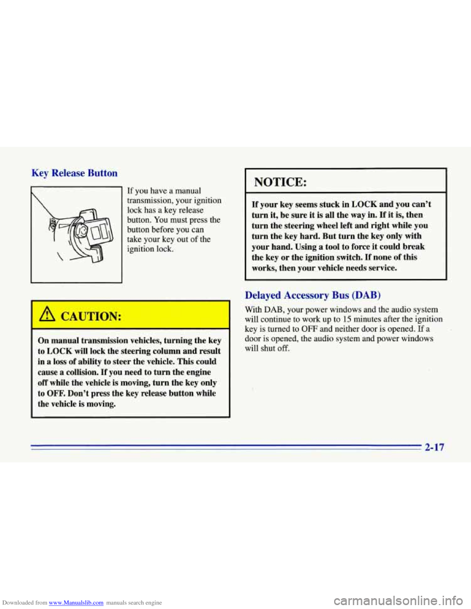 CHEVROLET CORVETTE 1996 4.G Owners Manual Downloaded from www.Manualslib.com manuals search engine Key Release Button
If you have a manual
transmission, your ignition
lock has a key release
button. You must press the
button before CHEVROLET CORVETTE 1996 4.G Owners Manual Downloaded from www.Manualslib.com manuals search engine Key Release Button
If you have a manual
transmission, your ignition
lock has a key release
button. You must press the
button before