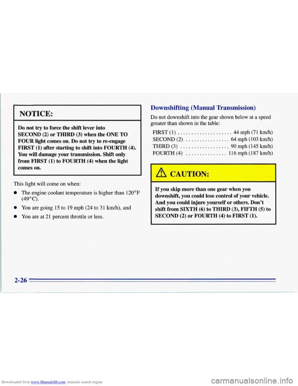 CHEVROLET CORVETTE 1996 4.G Owners Manual Downloaded from www.Manualslib.com manuals search engine NOTICE:
Do not try to force the shift lever into
SECOND (2) or THIRD (3) when the ONE TO
FOUR light comes on. Do not try to re-eng CHEVROLET CORVETTE 1996 4.G Owners Manual Downloaded from www.Manualslib.com manuals search engine NOTICE:
Do not try to force the shift lever into
SECOND (2) or THIRD (3) when the ONE TO
FOUR light comes on. Do not try to re-eng