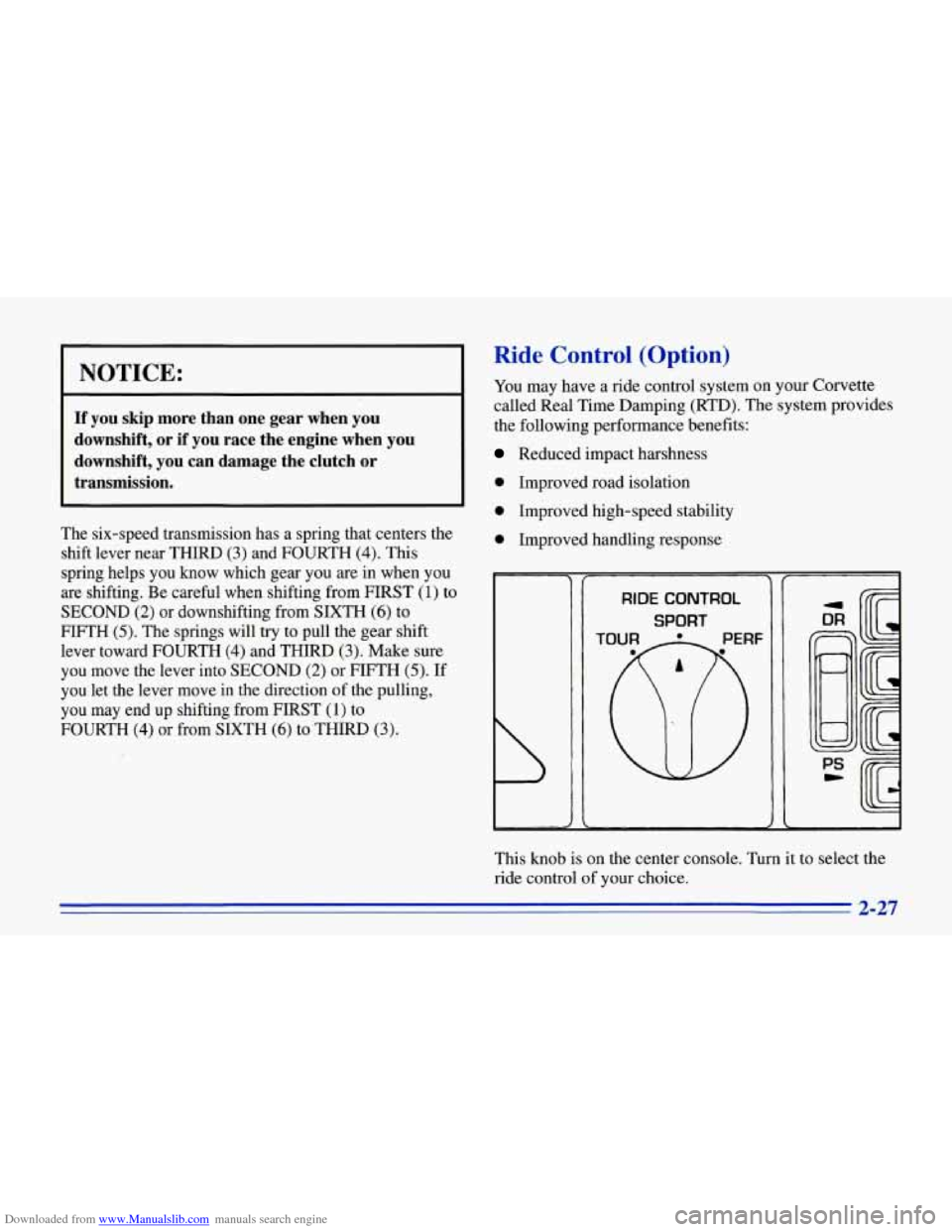 CHEVROLET CORVETTE 1996 4.G Owners Manual Downloaded from www.Manualslib.com manuals search engine NOTICE:
If you skip more than one gear when you
downshift, or if you race the engine when you
downshift, you can damage the clutc CHEVROLET CORVETTE 1996 4.G Owners Manual Downloaded from www.Manualslib.com manuals search engine NOTICE:
If you skip more than one gear when you
downshift, or if you race the engine when you
downshift, you can damage the clutc