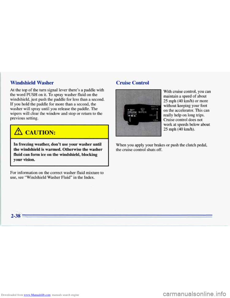 CHEVROLET CORVETTE 1996 4.G Owners Manual Downloaded from www.Manualslib.com manuals search engine Windshield Washer
At the top of the turn signal lever there’s a paddle with
the word
PUSH on it. To spray washer fluid on the
win CHEVROLET CORVETTE 1996 4.G Owners Manual Downloaded from www.Manualslib.com manuals search engine Windshield Washer
At the top of the turn signal lever there’s a paddle with
the word
PUSH on it. To spray washer fluid on the
win