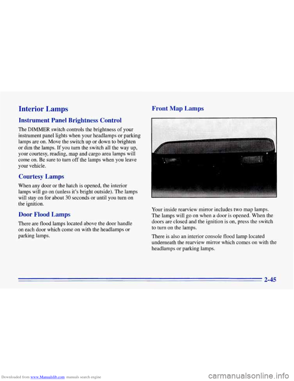 CHEVROLET CORVETTE 1996 4.G Owners Manual Downloaded from www.Manualslib.com manuals search engine Interior Lamps
Instrument Panel Brightness Control
The DIMMER switch controls the brightness of your
instrument panel lights w CHEVROLET CORVETTE 1996 4.G Owners Manual Downloaded from www.Manualslib.com manuals search engine Interior Lamps
Instrument Panel Brightness Control
The DIMMER switch controls the brightness of your
instrument panel lights w