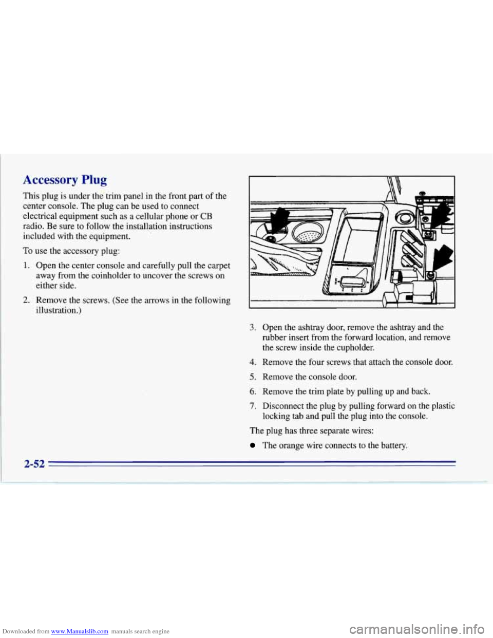 CHEVROLET CORVETTE 1996 4.G Owners Manual Downloaded from www.Manualslib.com manuals search engine Accessory Plug 
This plug is under  the  trim  panel  in  the front part of the 
center  console.  The plug  can be  used  to connect 
electric