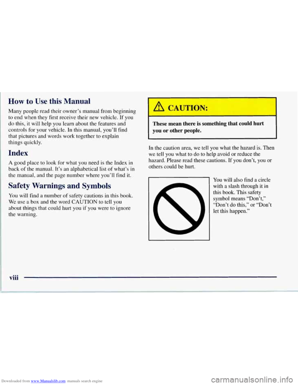 CHEVROLET CORVETTE 1997 5.G Owners Manual Downloaded from www.Manualslib.com manuals search engine How to Use this Manual
Many people read their owner’s manual from beginning
to end when they first receive their new vehicle. If you CHEVROLET CORVETTE 1997 5.G Owners Manual Downloaded from www.Manualslib.com manuals search engine How to Use this Manual
Many people read their owner’s manual from beginning
to end when they first receive their new vehicle. If you
