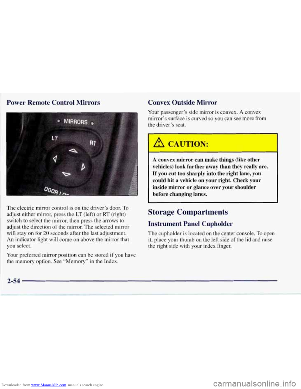 CHEVROLET CORVETTE 1997 5.G Owners Manual Downloaded from www.Manualslib.com manuals search engine Power  Remote  Control  Mirrors 
The  electric mirror control  is  on the driver’s door. To 
adjust  either  mirror, press the  LT (left)  or
