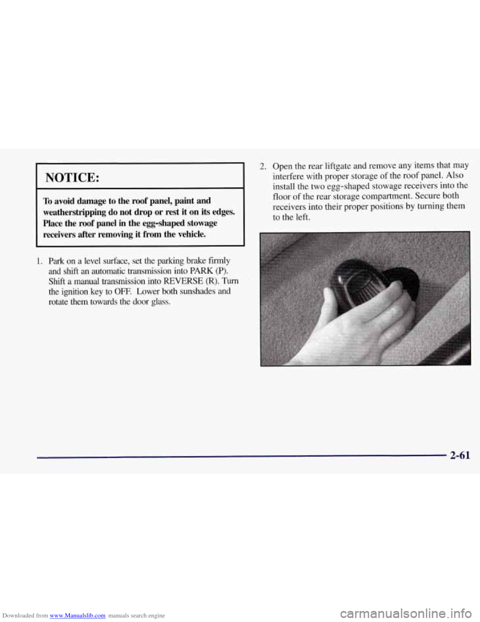 CHEVROLET CORVETTE 1997 5.G Owners Manual Downloaded from www.Manualslib.com manuals search engine I NOTICE: 
~~~ 
To avoid  damage  to  the  roof  panel,  paint  and 
weatherstripping  do  not  drop  or  rest  it  on 
its edges. 
Place  the 