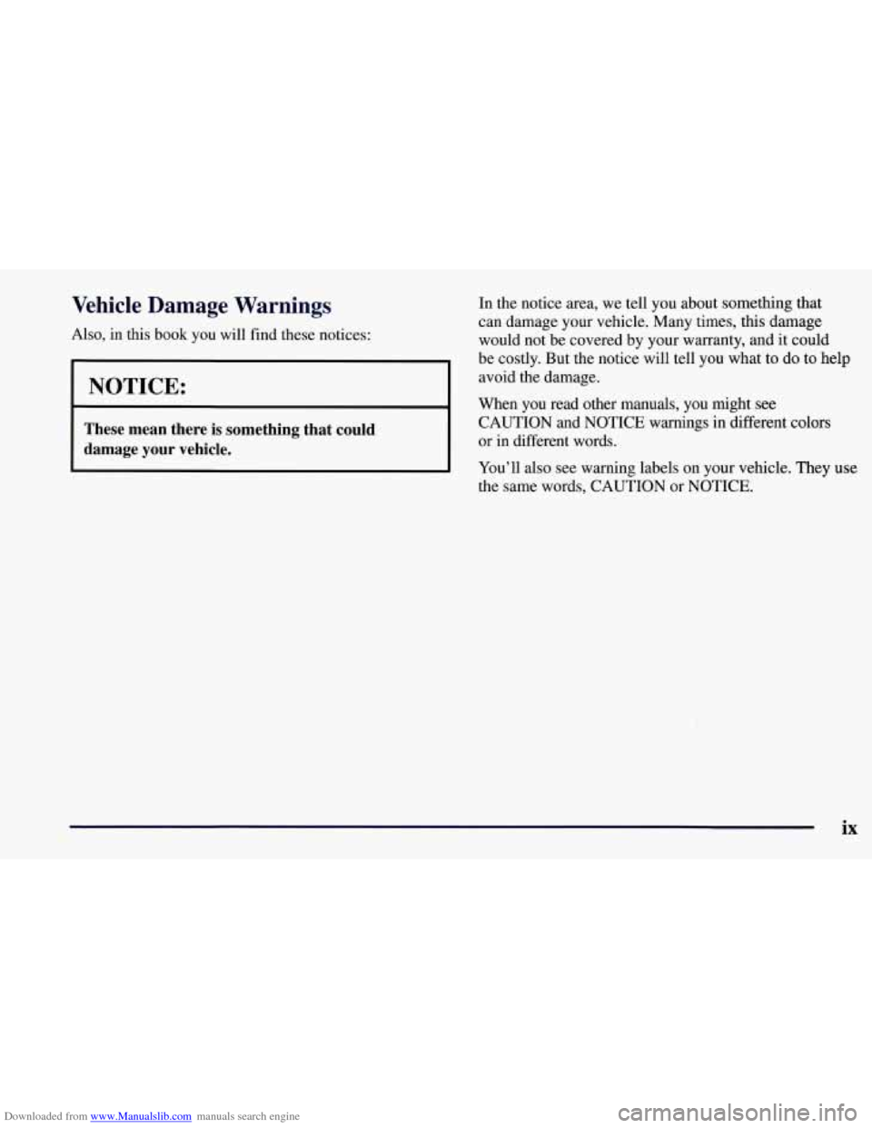 CHEVROLET CORVETTE 1997 5.G Owners Manual Downloaded from www.Manualslib.com manuals search engine Vehicle  Damage  Warnings 
Also, in  this  book  you  will find these notices: 
NOTICE: 
These  mean  there  is  something  that  could 
damage