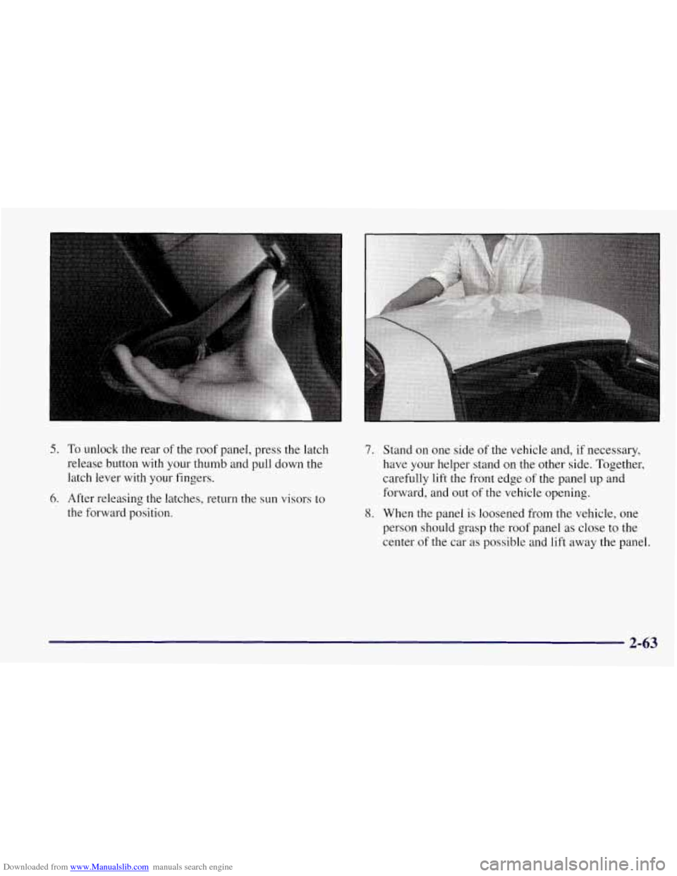CHEVROLET CORVETTE 1997 5.G Owners Manual Downloaded from www.Manualslib.com manuals search engine L 
5. To unlock the rear  of the  roof  panel, press the latch 
release button  with your thumb and pull down  the 
latch lever  with  your fin
