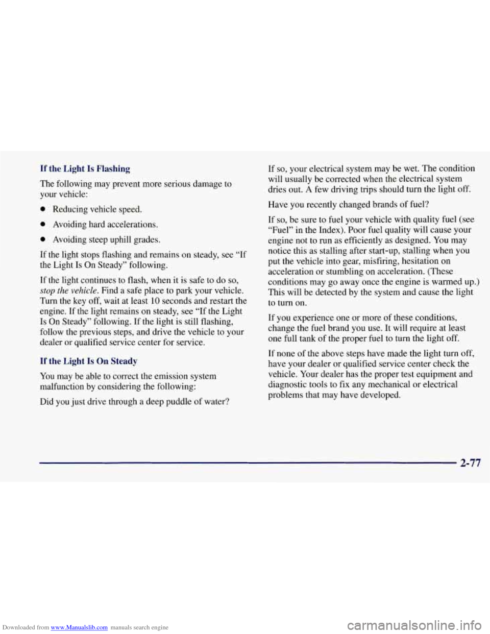 CHEVROLET CORVETTE 1997 5.G Owners Manual Downloaded from www.Manualslib.com manuals search engine If  the  Light Is Flashing 
The following may prevent more  serious damage  to 
your  vehicle: 
0 Reducing  vehicle speed. 
0 Avoiding  hard  a