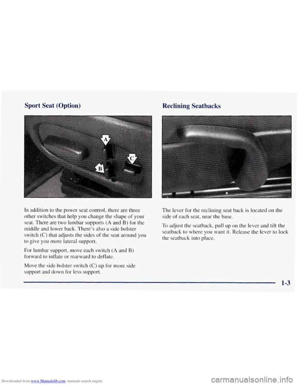 CHEVROLET CORVETTE 1997 5.G Owners Manual Downloaded from www.Manualslib.com manuals search engine Sport Seat (Option) 
In  addition to the  power  seat control, there are three 
other switches  that  help  you change the shape of your 
seat.