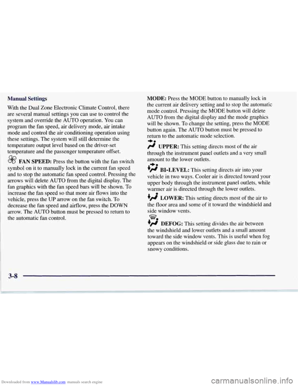 CHEVROLET CORVETTE 1997 5.G Owners Manual Downloaded from www.Manualslib.com manuals search engine Manual  Settings 
With the Dual Zone  Electronic Climate Control, there 
are  several  manual settings  you can use  to  control  the 
system a