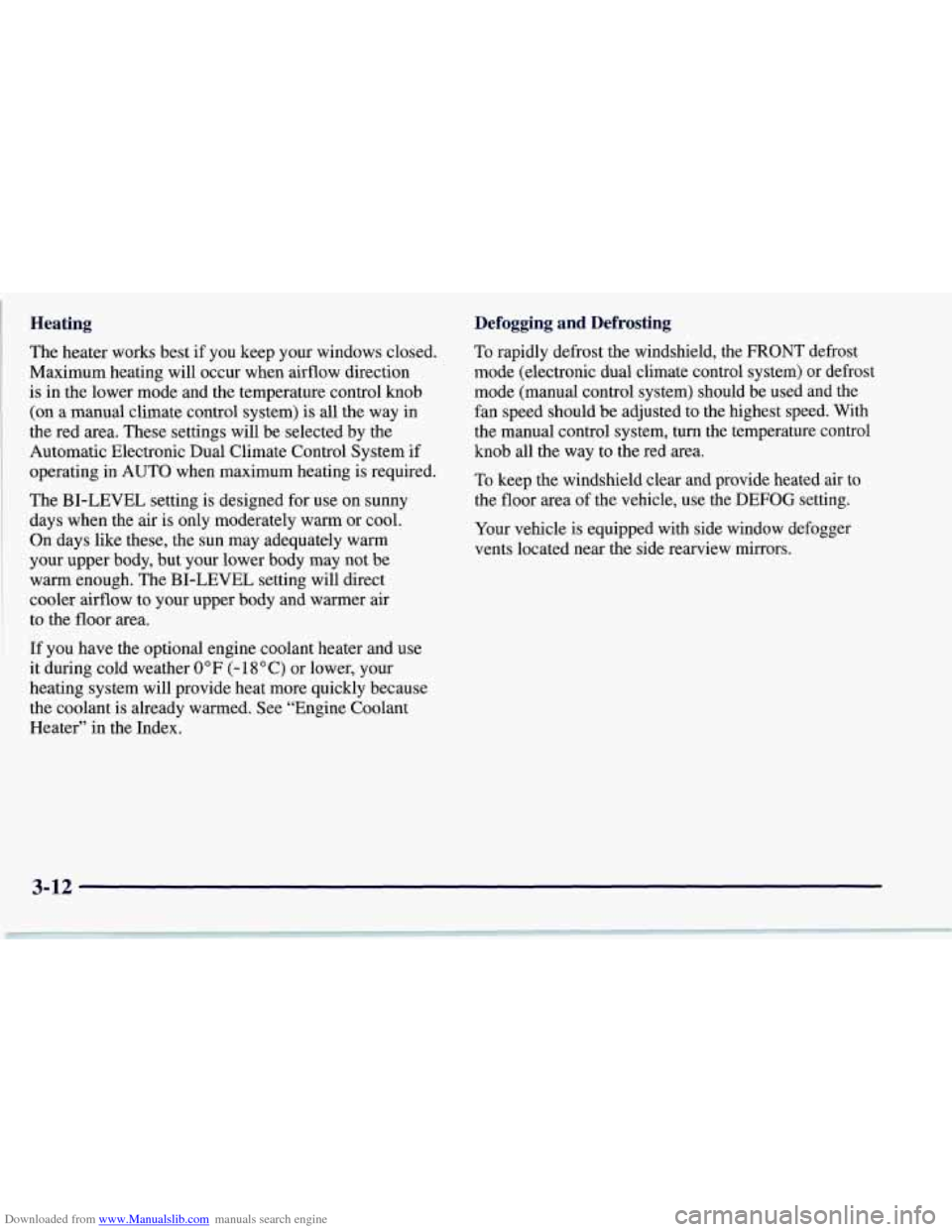CHEVROLET CORVETTE 1997 5.G Owners Manual Downloaded from www.Manualslib.com manuals search engine Heating 
The  heater works best if  you  keep your windows closed. 
Maximum  heating will occur when airflow  direction 
is  in  the  lower mod