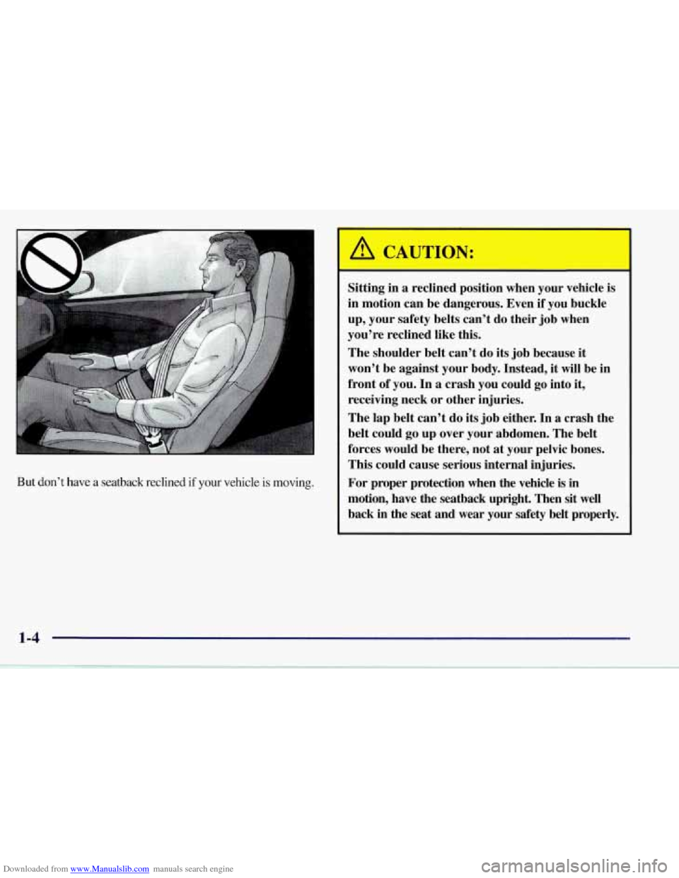CHEVROLET CORVETTE 1997 5.G Owners Manual Downloaded from www.Manualslib.com manuals search engine I :: 
But don’t have a seatback  reclined if your  vehicle  is  moving. 
r 
Sitting  in a reclined  position  when  your  vehicle  is 
in  mo