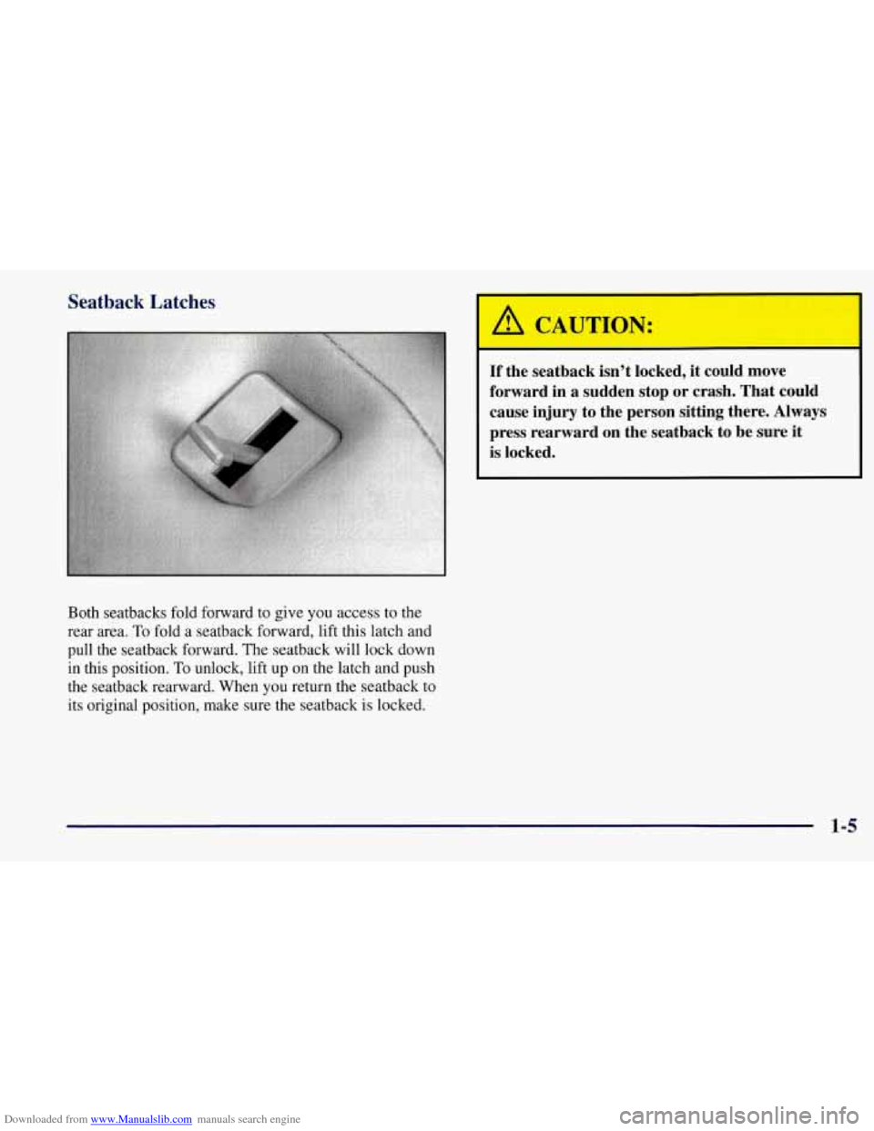 CHEVROLET CORVETTE 1997 5.G Owners Manual Downloaded from www.Manualslib.com manuals search engine Seatback  Latches 
I 
Both seatbacks fold forward to give you  access  to the 
rear  area. 
To fold a seatback forward, lift this  latch and 
p