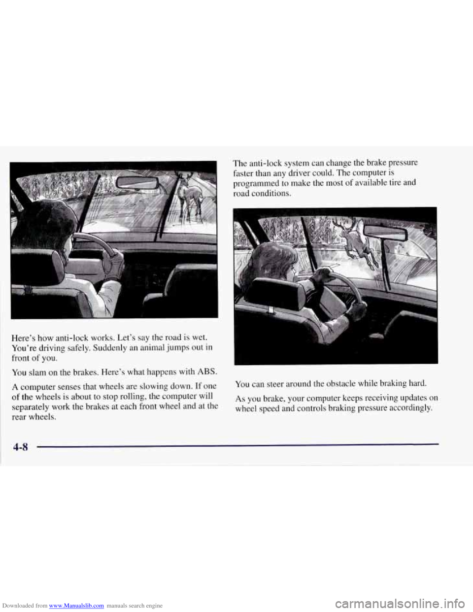 CHEVROLET CORVETTE 1997 5.G Owners Manual Downloaded from www.Manualslib.com manuals search engine The anti-lock  system can change the brake pressure 
faster  than any driver could. The computer is 
programmed  to make  the  most  of  availa