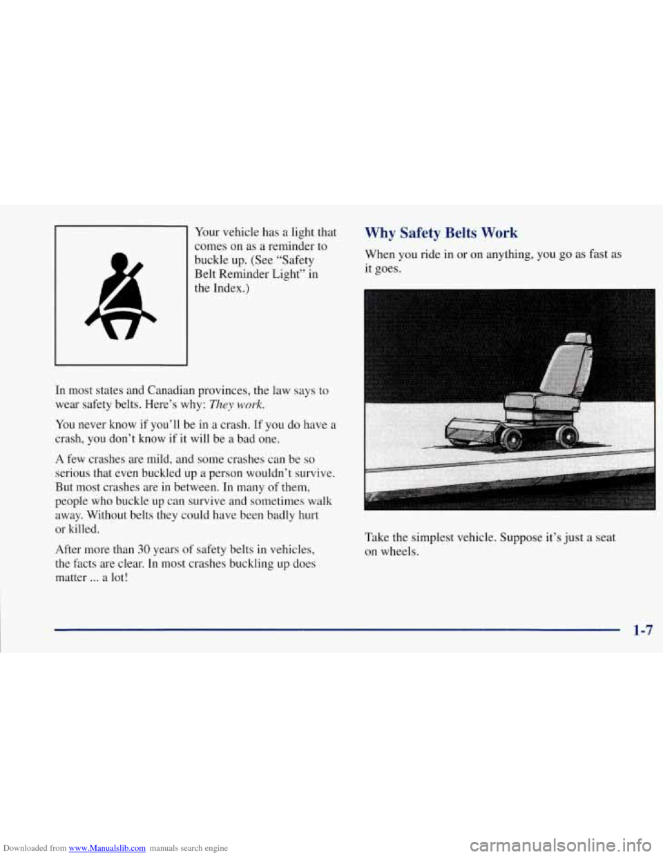 CHEVROLET CORVETTE 1997 5.G Owners Manual Downloaded from www.Manualslib.com manuals search engine Your vehicle has a light that 
comes on as a reminder  to 
buckle  up. (See “Safety 
Belt Reminder Light”  in 
the Index.) 
In most  states