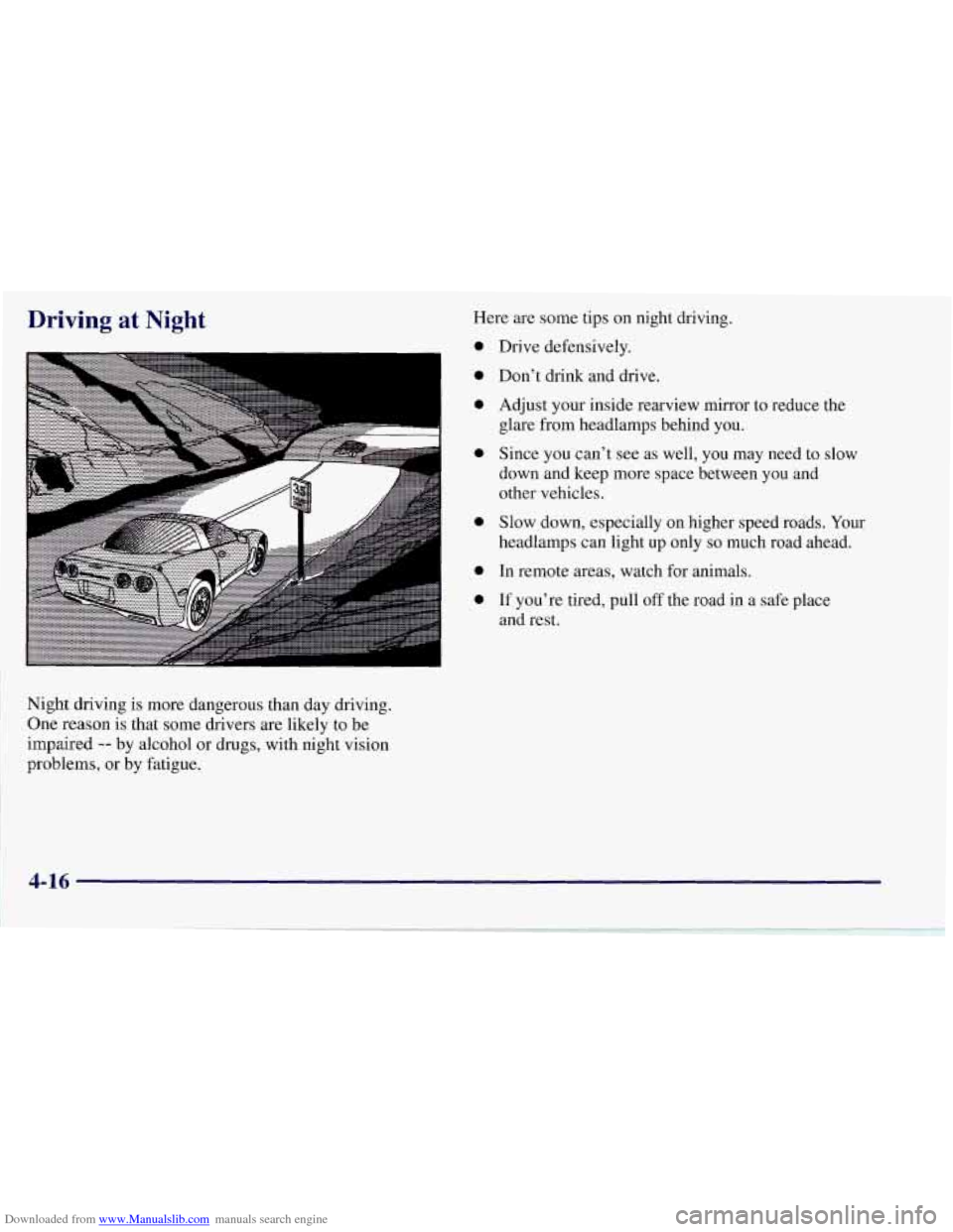 CHEVROLET CORVETTE 1997 5.G Owners Manual Downloaded from www.Manualslib.com manuals search engine Driving at Night 
I 
Night driving  is  more dangerous than day driving. 
One  reason  is that some drivers  are likely  to be 
impaired 
-- by
