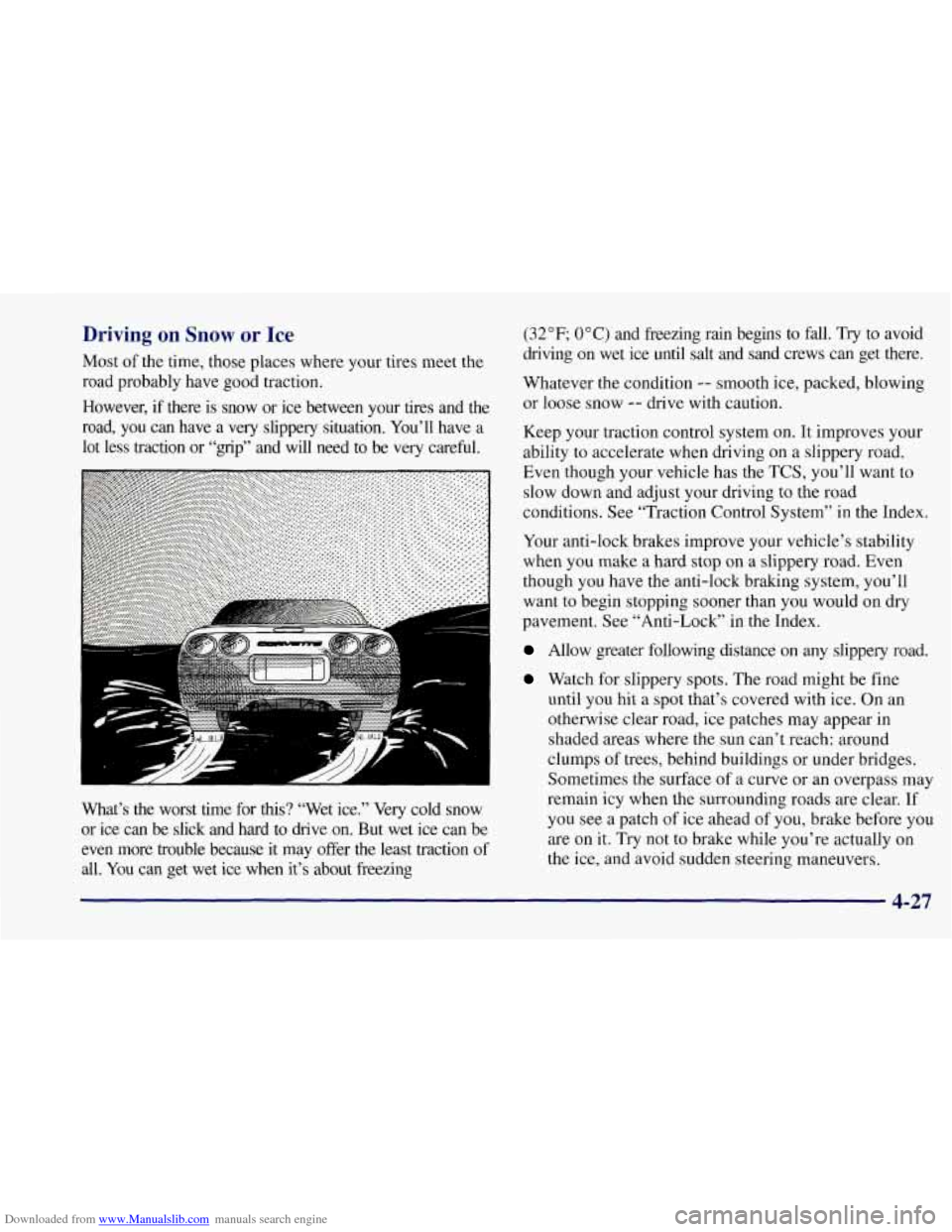 CHEVROLET CORVETTE 1997 5.G Owners Manual Downloaded from www.Manualslib.com manuals search engine Driving on Snow  or Ice 
Most  of the time,  those places where your  tires meet the 
road  probably have good traction. 
However,  if  there  