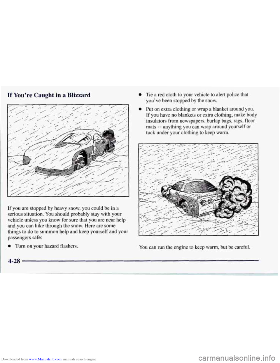 CHEVROLET CORVETTE 1997 5.G Owners Manual Downloaded from www.Manualslib.com manuals search engine If You’re  Caught in a Blizzard 
If you are stopped by heavy snow,  you could  be in a 
serious  situation. 
You should probably stay with yo