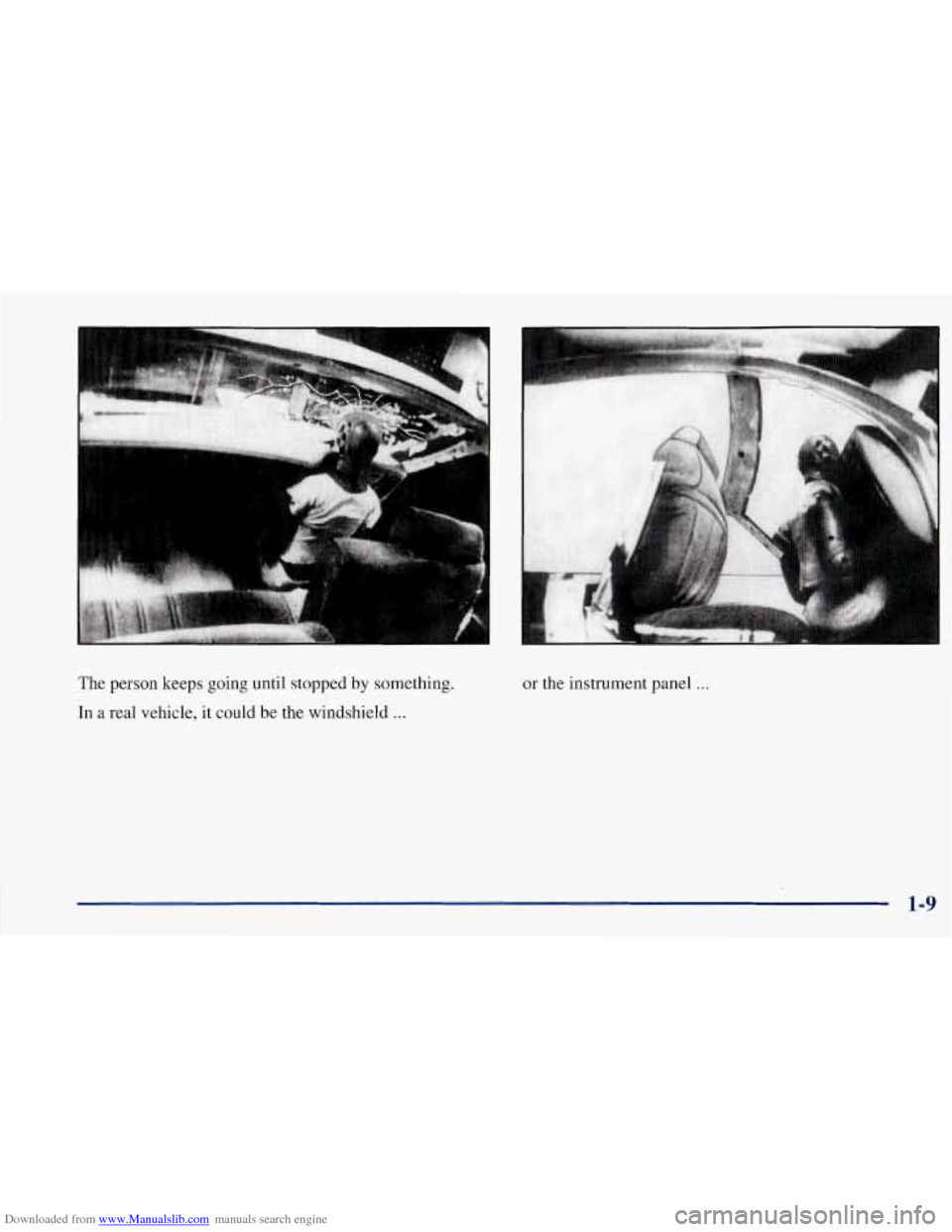 CHEVROLET CORVETTE 1997 5.G Owners Manual Downloaded from www.Manualslib.com manuals search engine .. .. . .. 
The person keeps  going until stopped by something. 
In 
a real vehicle, it could  be the windshield ... 
or the  instrument  panel