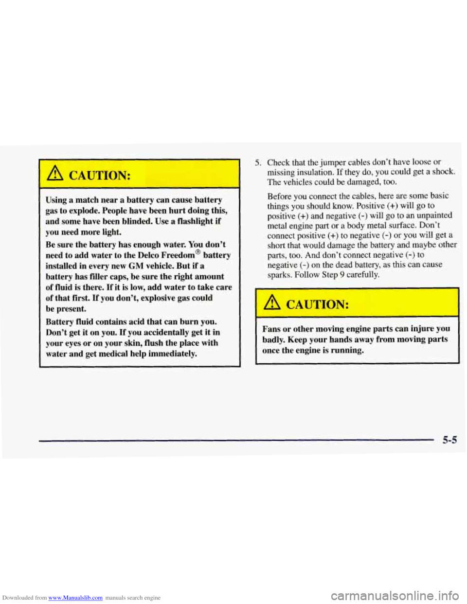 CHEVROLET CORVETTE 1997 5.G Owners Manual Downloaded from www.Manualslib.com manuals search engine ’ Using a match near a battery can  cause battery 
gas  to  explode.  People  have been hurt doing this, 
and  some  have  been  blinded.  Us