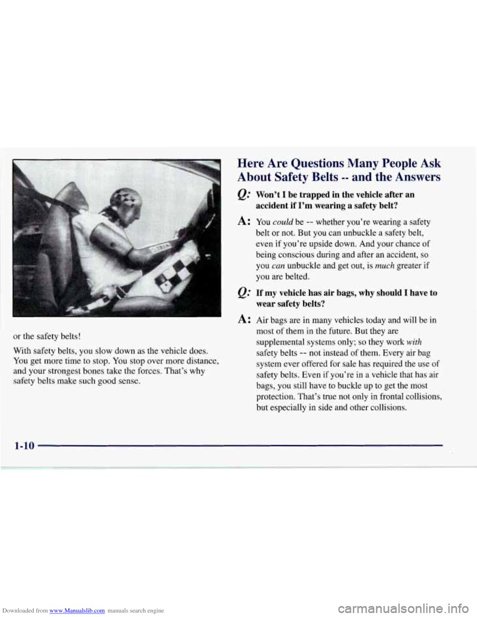 CHEVROLET CORVETTE 1997 5.G Owners Manual Downloaded from www.Manualslib.com manuals search engine or  the  safety belts! 
With  safety  belts, you slow down  as  the  vehicle  does. 
You  get more time  to  stop. You stop over more  distance