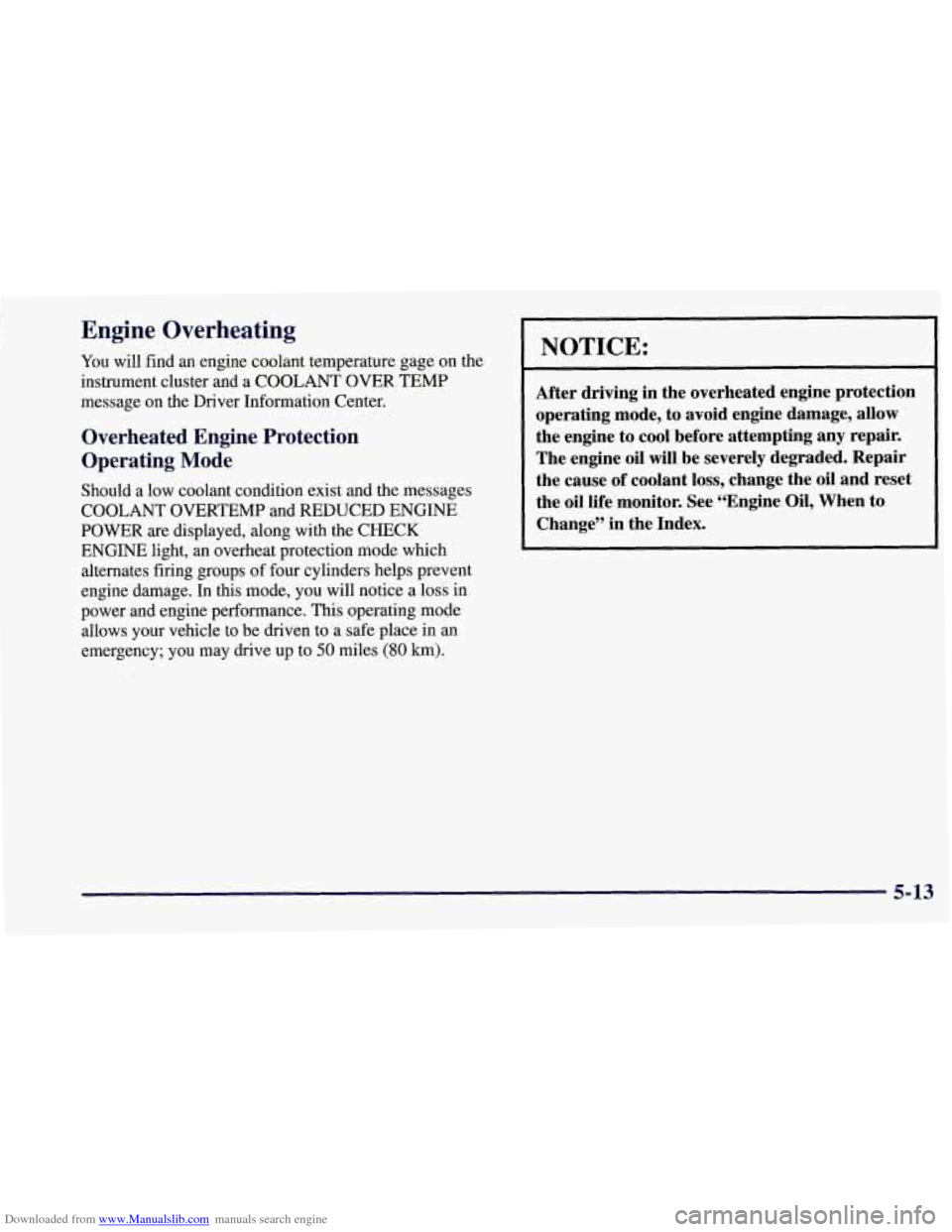 CHEVROLET CORVETTE 1997 5.G Owners Manual Downloaded from www.Manualslib.com manuals search engine Engine Overheating 
You will find an engine coolant temperature  gage  on the 
instrument  cluster and a  COOLANT  OVER  TEMP 
message on the  