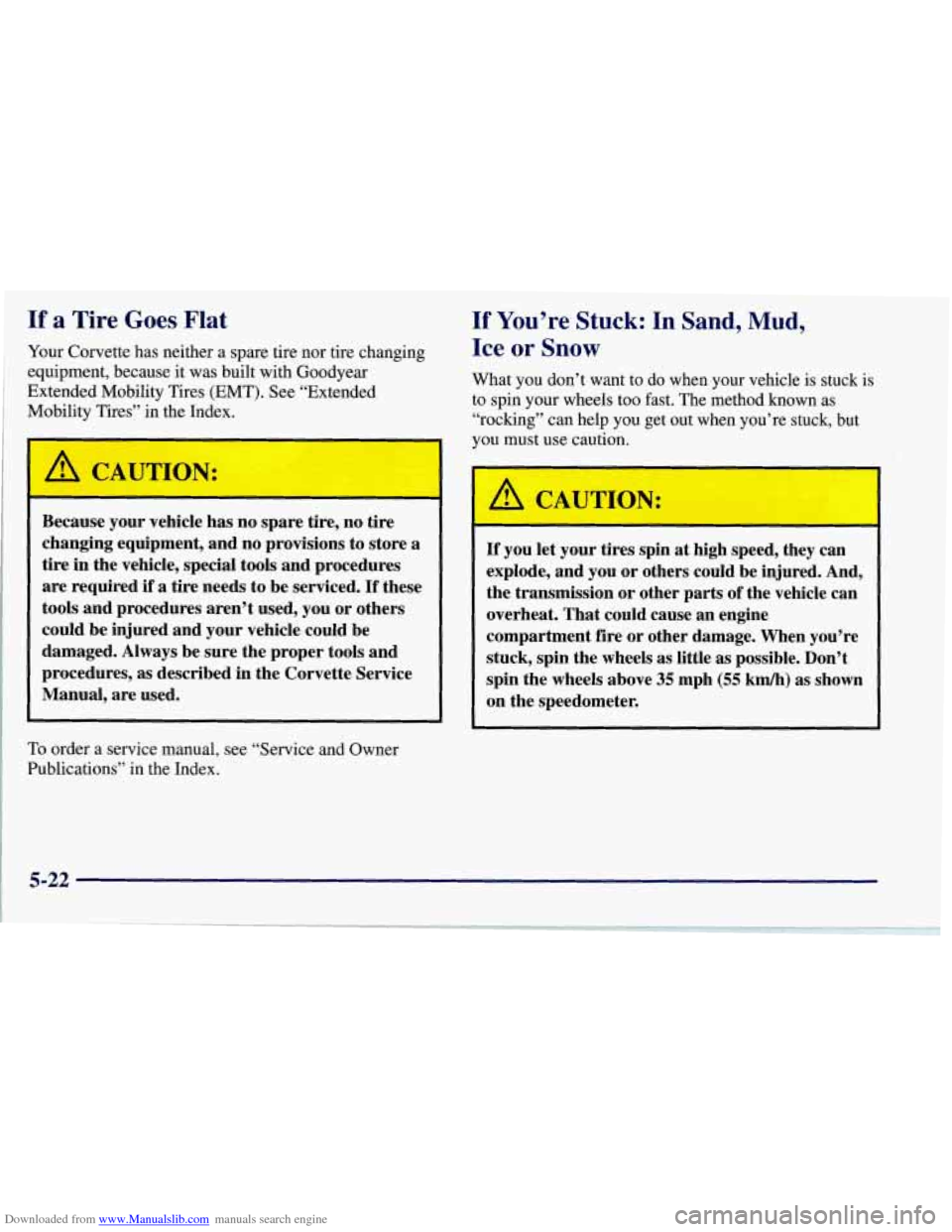 CHEVROLET CORVETTE 1997 5.G Owners Manual Downloaded from www.Manualslib.com manuals search engine If a Tire Goes Flat
Your Corvette has neither a spare tire nor tire changing
equipment, because it was built with Goodyear
Extended Mob CHEVROLET CORVETTE 1997 5.G Owners Manual Downloaded from www.Manualslib.com manuals search engine If a Tire Goes Flat
Your Corvette has neither a spare tire nor tire changing
equipment, because it was built with Goodyear
Extended Mob
