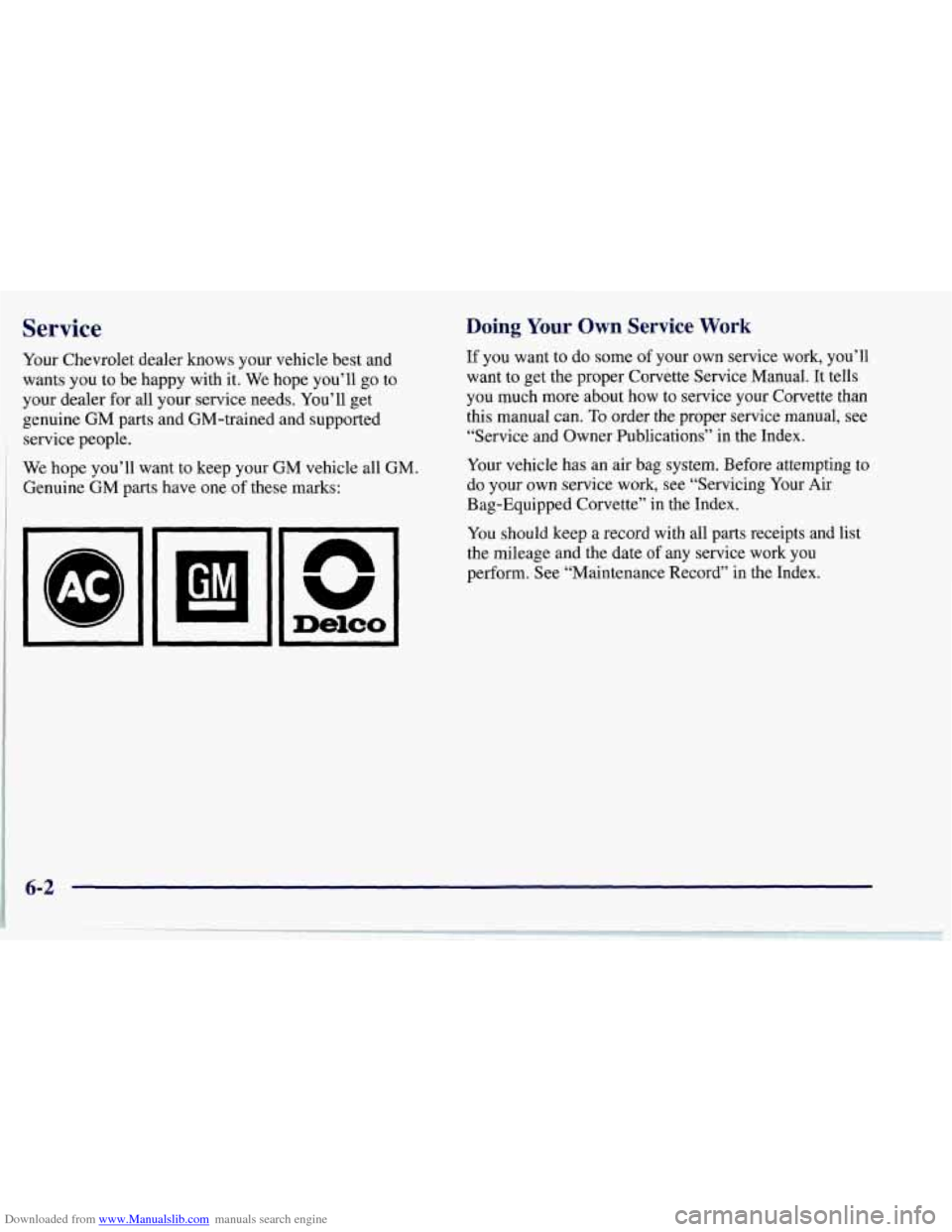 CHEVROLET CORVETTE 1997 5.G Owners Manual Downloaded from www.Manualslib.com manuals search engine Service 
Your Chevrolet dealer knows your vehicle best and 
wants you  to be happy  with it. We  hope you’ll 
go to 
your dealer for all your