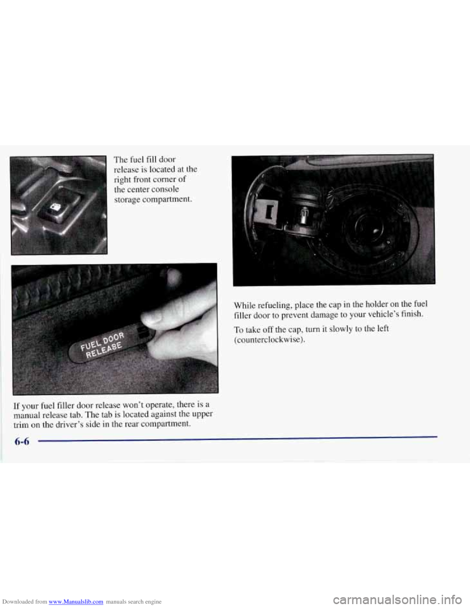 CHEVROLET CORVETTE 1997 5.G Owners Manual Downloaded from www.Manualslib.com manuals search engine The  fuel fill door 
release  is located at the 
right front  corner 
of 
the center console 
storage compartment. 
I- 
If your fuel  filler do
