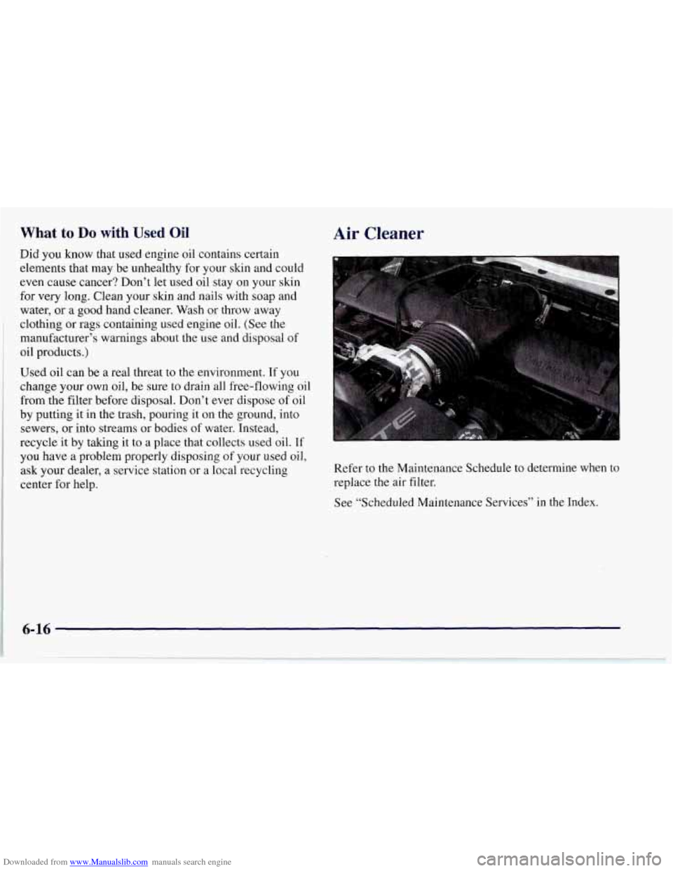 CHEVROLET CORVETTE 1997 5.G Owners Manual Downloaded from www.Manualslib.com manuals search engine What to Do with Used Oil 
Did you know that used engine  oil  contains certain 
elements  that  may be unhealthy  for your skin and  could 
eve