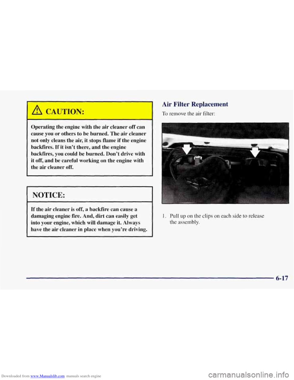CHEVROLET CORVETTE 1997 5.G Owners Manual Downloaded from www.Manualslib.com manuals search engine ‘ 
A CAUTION: 
- - 
Operating  the  engine  with  the air cleaner off can 
cause  you 
or others  to  be  burned.  The  air  cleaner 
not  on
