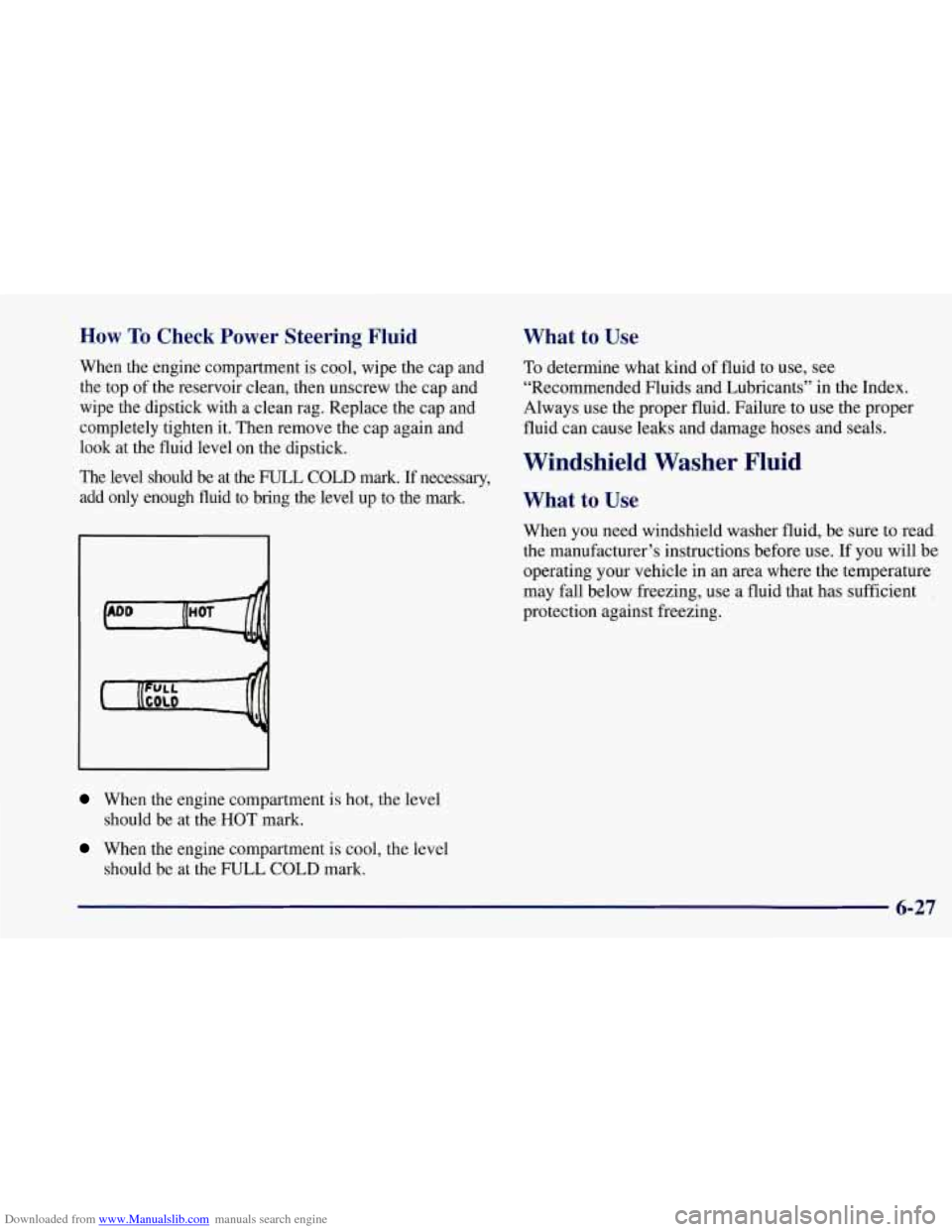 CHEVROLET CORVETTE 1997 5.G Owners Manual Downloaded from www.Manualslib.com manuals search engine How To  Check  Power Steering  Fluid 
When the engine compartment  is  cool, wipe the  cap  and 
the  top  of the reservoir clean, then unscrew
