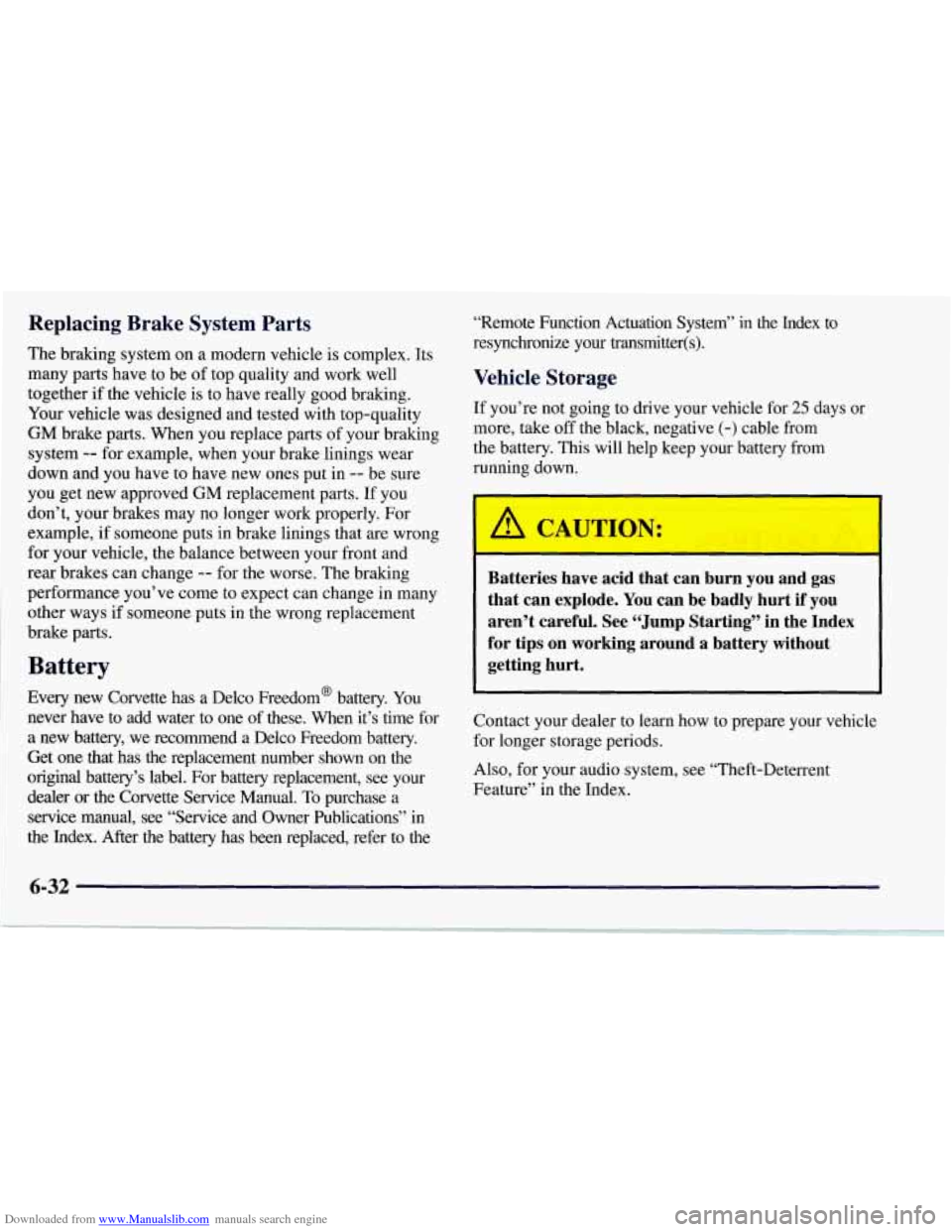 CHEVROLET CORVETTE 1997 5.G Owners Manual Downloaded from www.Manualslib.com manuals search engine Replacing  Brake  System  Parts 
The braking system  on a modern vehicle  is complex. Its 
many parts have to  be of top quality and work well 