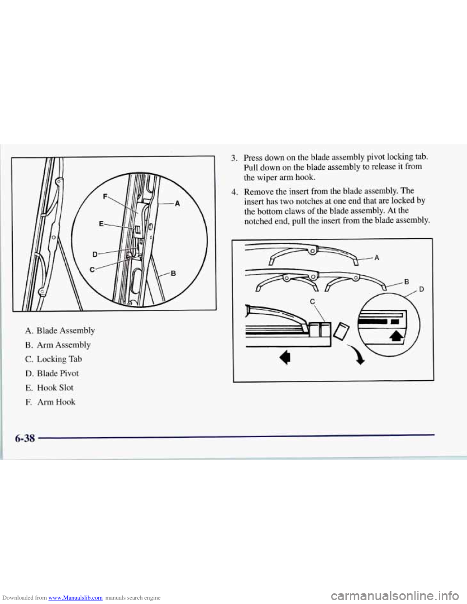 CHEVROLET CORVETTE 1997 5.G Owners Manual Downloaded from www.Manualslib.com manuals search engine A. Blade  Assembly 
B. Arm Assembly 
C. Locking  Tab 
D. Blade Pivot 
E. Hook  Slot 
E ArmHook 
3. 
4. 
Press down  on  the blade  assembly  pi