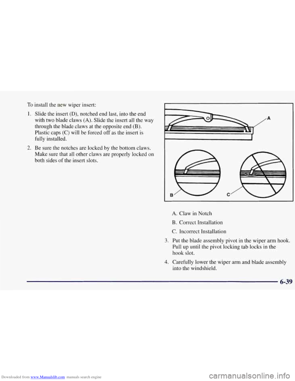 CHEVROLET CORVETTE 1997 5.G Owners Manual Downloaded from www.Manualslib.com manuals search engine To install the  new  wiper  insert: 
1.  Slide the insert 
(D), notched end last,  into the end 
with  two blade claws 
(A). Slide  the insert 