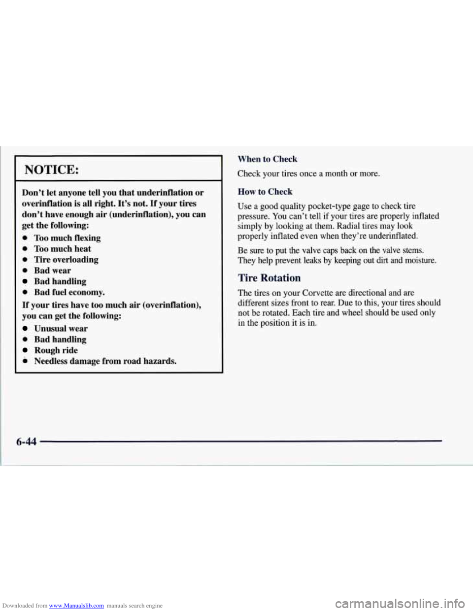 CHEVROLET CORVETTE 1997 5.G Owners Manual Downloaded from www.Manualslib.com manuals search engine NOTICE: 
Don’t let anyone  tell  you that  underinflation  or 
overinflation 
is all  right. It’s not. If your tires 
don’t  have  enough