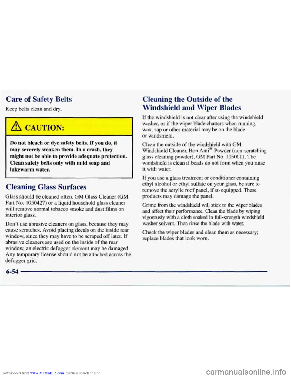 CHEVROLET CORVETTE 1997 5.G Owners Manual Downloaded from www.Manualslib.com manuals search engine Care of Safety  Belts 
Keep belts clean and dry. 
Do not  bleach  or  dye  safety  belts.  If  you  do, it 
may  severely  weaken  them.  In  a