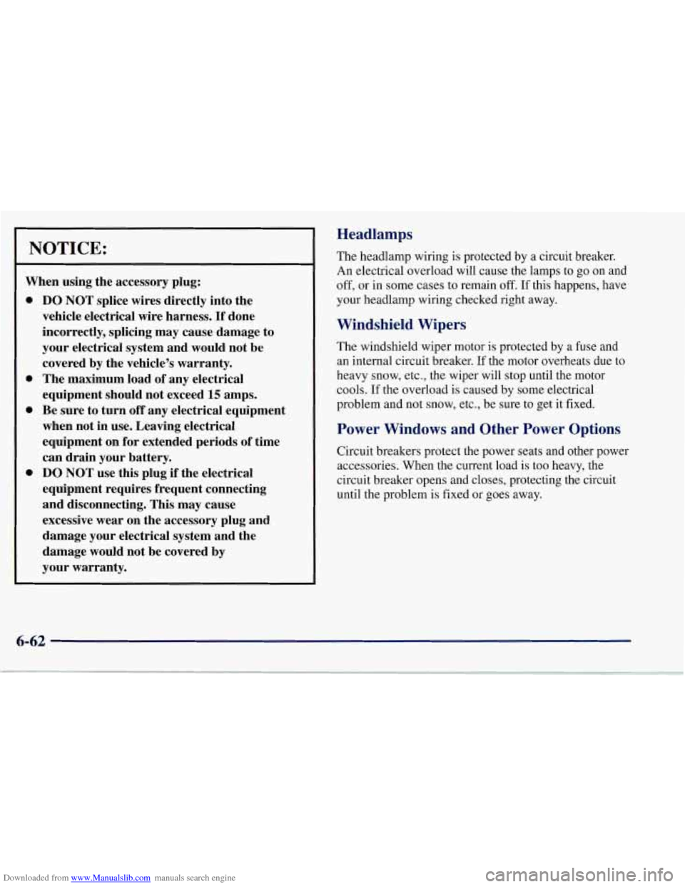 CHEVROLET CORVETTE 1997 5.G Owners Manual Downloaded from www.Manualslib.com manuals search engine NOTICE: 
When using the accessory  plug: 
0 
0 
0 
0 
DO NOT  splice  wires  directly into the 
vehicle  electrical  wire harness. 
If done 
in