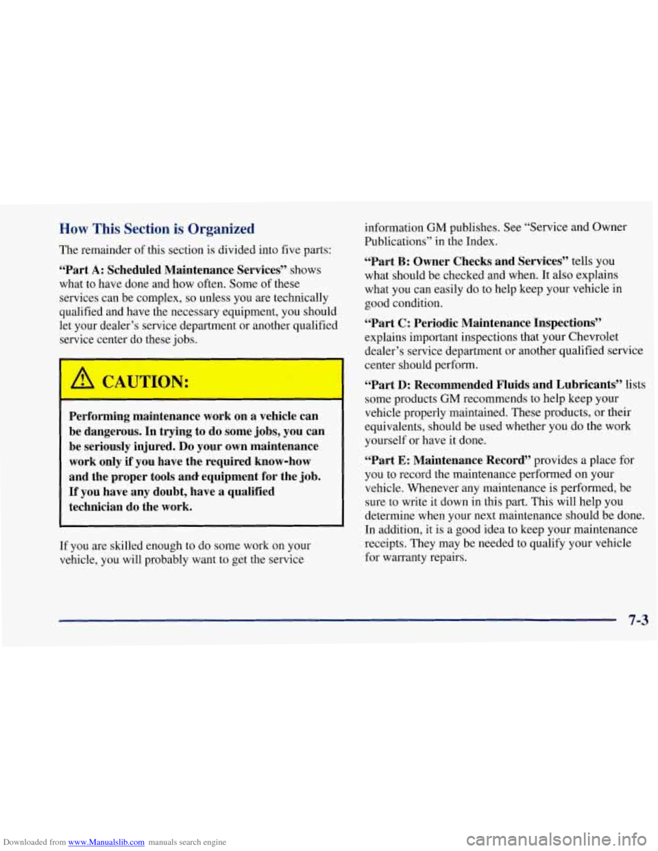 CHEVROLET CORVETTE 1997 5.G Owners Manual Downloaded from www.Manualslib.com manuals search engine How This  Section is Organized 
The remainder  of  this section  is divided  into  five  parts: 
“Part A: Scheduled  Maintenance  Services”