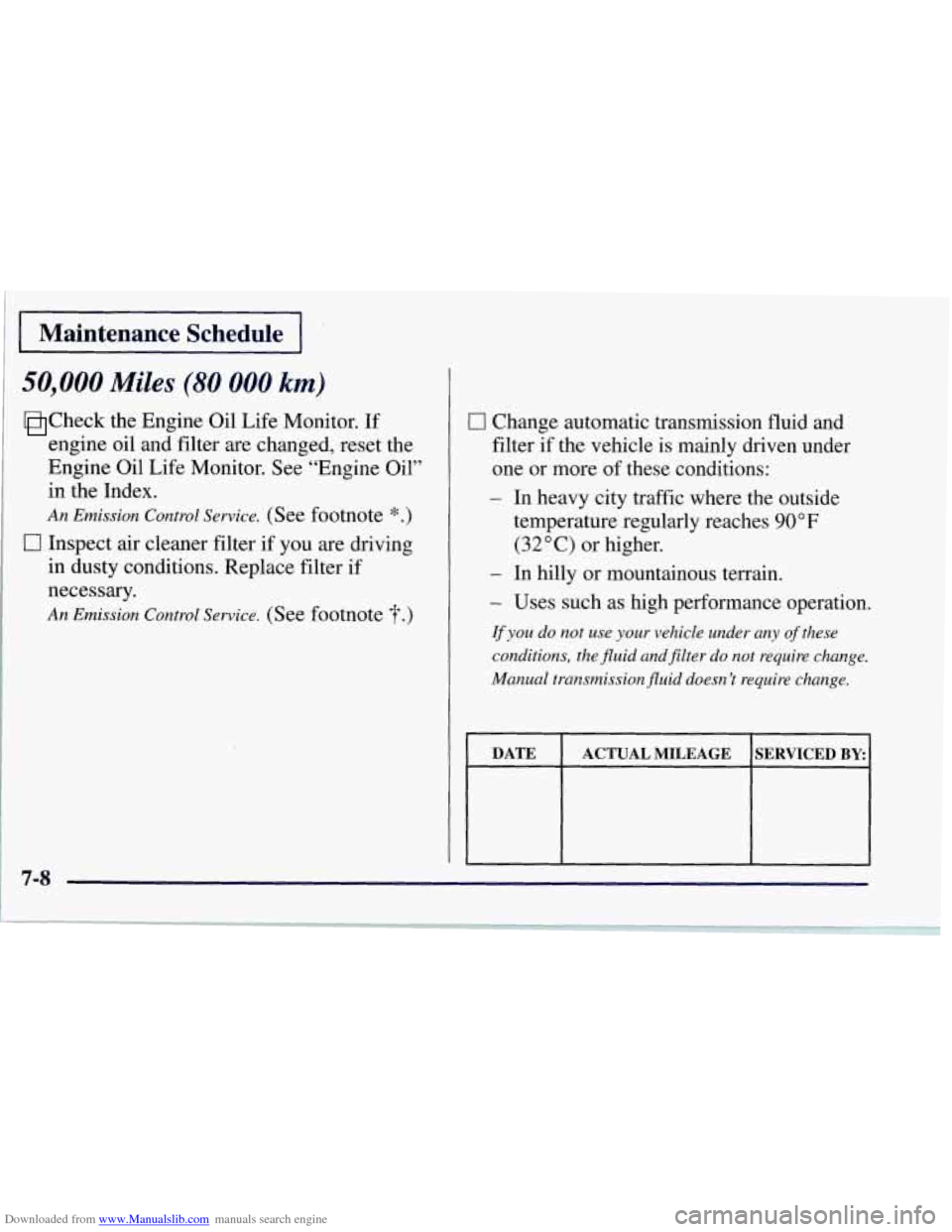 CHEVROLET CORVETTE 1997 5.G Owners Manual Downloaded from www.Manualslib.com manuals search engine Maintenance  Schedule 
50,000 Miles (80 000 km) 
Check the Engine  Oil Life  Monitor. If 
engine  oil  and filter are changed, reset  the 
Engi
